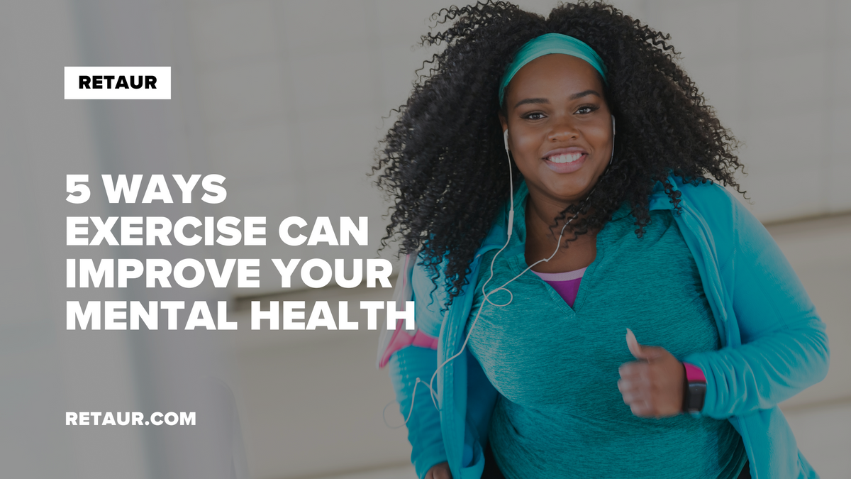 5 ways Exercise can improve your Mental Health – Retaur Store
